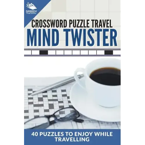 Crossword Puzzle Travel: Mind Twister: 40 Puzzles To Enjoy While Travelling