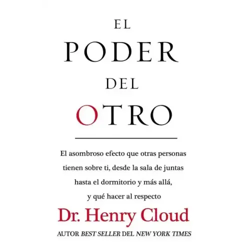 El Poder del Otro: El Asombroso Efecto Que Otras Personas Tienen Sobre Ti, Desde La Sala de Juntas Hasta El Dormitorio Y Más Allá, Y Qué Hacer Al Resp