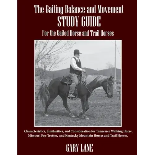 The Gaiting Balance and Movement Study Guide for the Gaited and Trail Horses: Characteristics, Similarities, and Consideration for Tennessee Walking H
