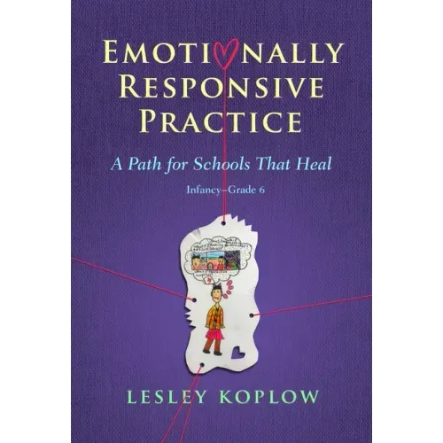 Emotionally Responsive Practice: A Path for Schools That Heal, Infancy-Grade 6