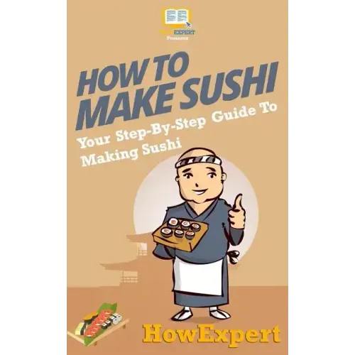How To Make Sushi: Your Step-By-Step Guide To Making Sushi