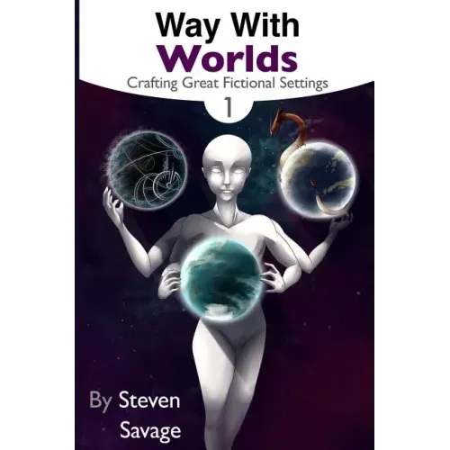 Way With Worlds Book 1: Crafting Great Fictional Settings