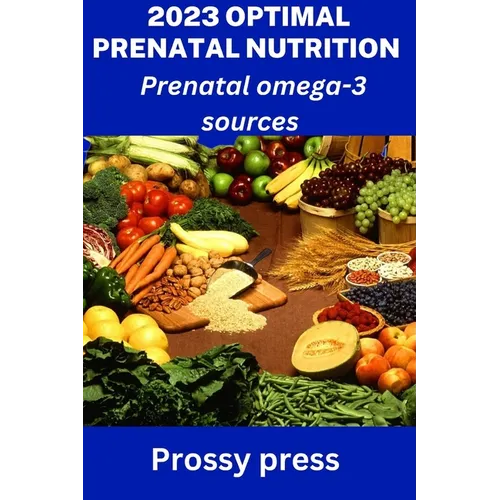 2023 Optimal Prenatal Nutrition: Prenatal omega-3 sources