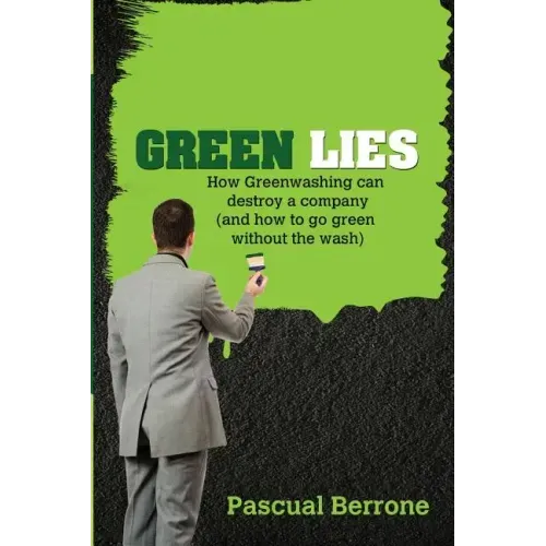 Green Lies: How Greenwashing can destroy a company (and how to go green without the wash)