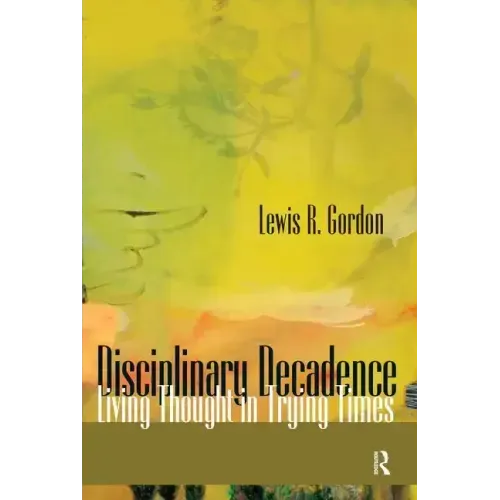 Disciplinary Decadence: Living Thought in Trying Times