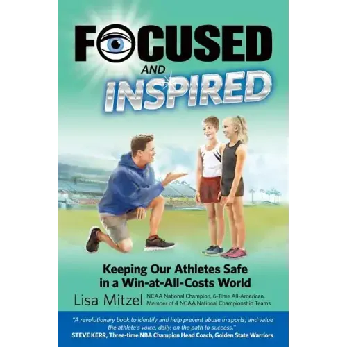 Focused and Inspired: Keeping Our Athletes Safe in a Win-at-All-Costs World