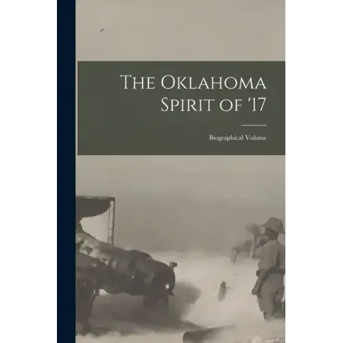 The Oklahoma Spirit of '17; Biographical Volume
