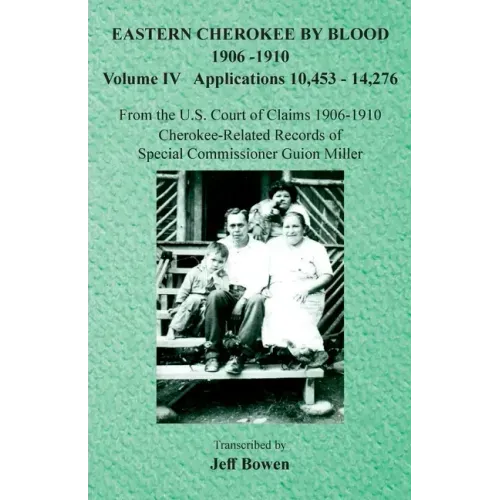Eastern Cherokee By Blood, 1906-1910: Volume IV Applications 10,453-14,276