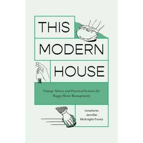 This Modern House: Vintage Advice and Practical Science for Happy Home Management