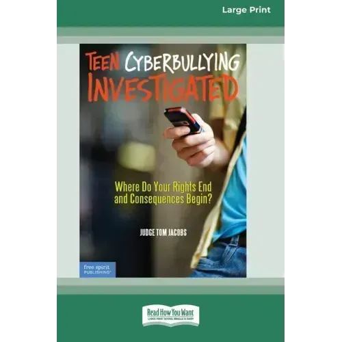 Teen Cyberbullying Investigated: Where Do Your Rights End and Consequences Begin? (16pt Large Print Edition)