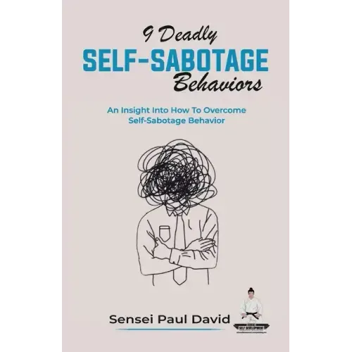 9 Deadly Self-Sabotage Behaviors: An Insight Into How To Overcome Self-Sabotaging Behaviors