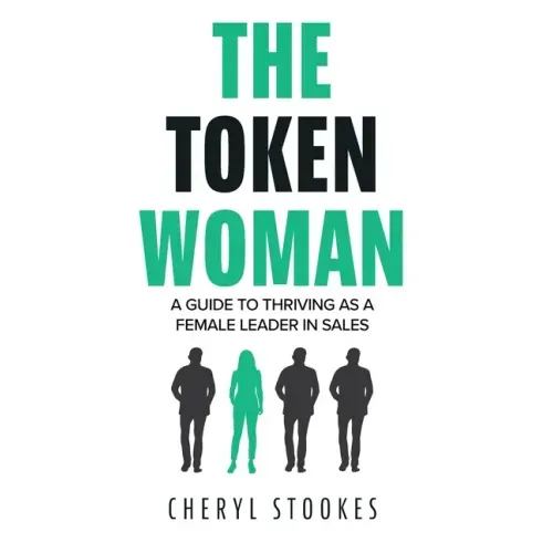 The Token Woman: A Guide to Thriving as a Female Leader in Sales