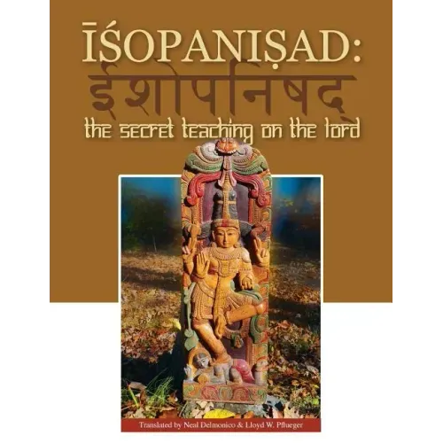 Isopanisad: the Secret Teaching on the Lord