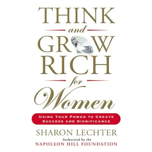 Think and Grow Rich for Women: Using Your Power to Create Success and Significance