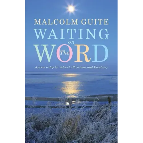 Waiting on the Word: A Poem a Day for Advent, Christmas and Epiphany