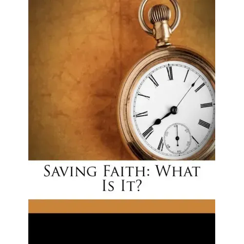 Saving Faith: What Is It?