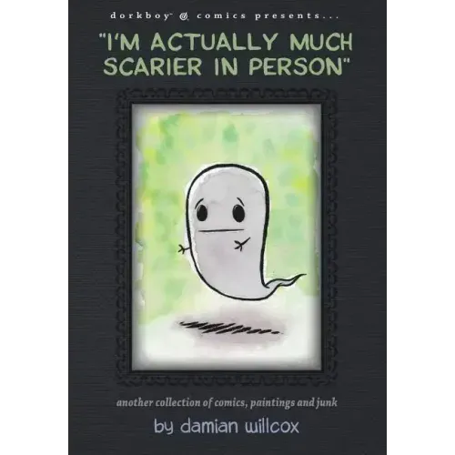 "I'm actually much scarier in person": Another collection of comics, paintings and junk