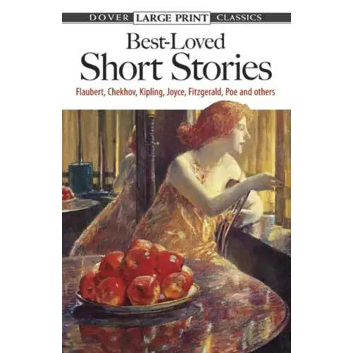 Best-Loved Short Stories: Flaubert, Chekhov, Kipling, Joyce, Fitzgerald, Poe and Others