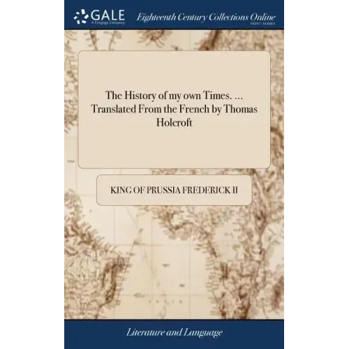 The History of my own Times. ... Translated From the French by Thomas Holcroft