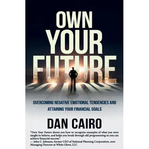 Own Your Future: Overcoming Negative Emotional Tendencies and Attaining Your Financial Goals
