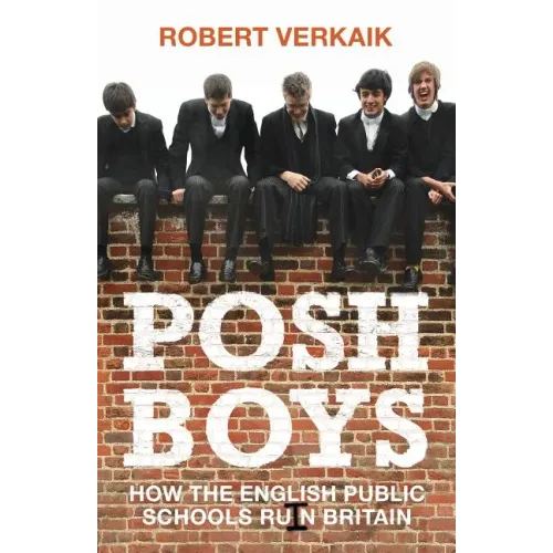 Posh Boys: How English Public Schools Ruin Britain