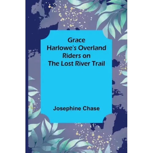 Grace Harlowe's Overland Riders on the Lost River Trail