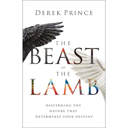 The Beast or the Lamb: Discerning the Nature That Determines Your Destiny