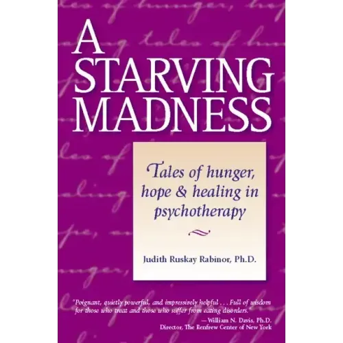 A Starving Madness: Tales of Hunger, Hope, and Healing in Psychotherapy