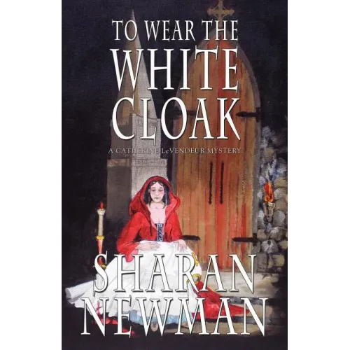 To Wear the White Cloak: A Catherine LeVendeur Mystery