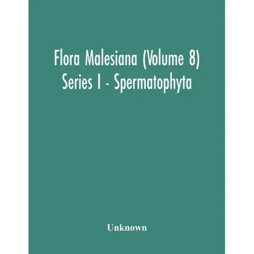 Flora Malesiana (Volume 8) Series I - Spermatophyta; Being An Illustrated Systematic Account Of The Malesian Flora Including Keys For Determination Di