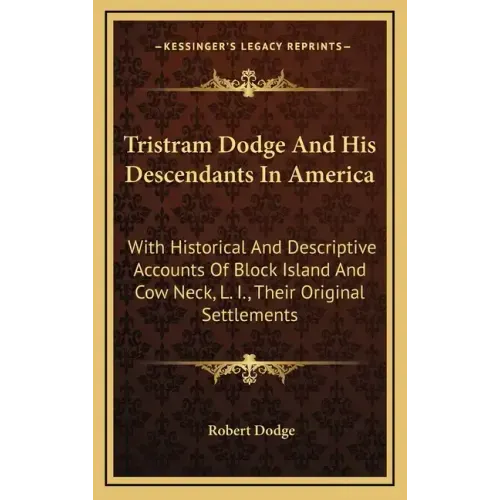 Tristram Dodge And His Descendants In America: With Historical And Descriptive Accounts Of Block Island And Cow Neck, L. I., Their Original Settlement