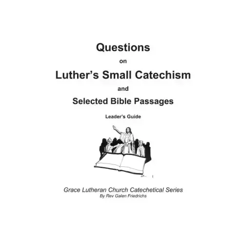 Questions on Luther's Small Catechism and Selected Bible Passages: Leader's Guide