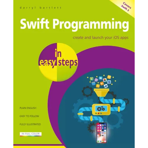 Swift Programming in Easy Steps: Develop IOS Apps - Covers IOS 12 and Swift 5