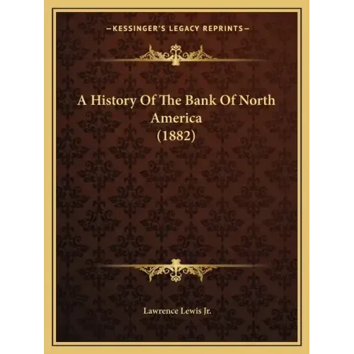 A History Of The Bank Of North America (1882)