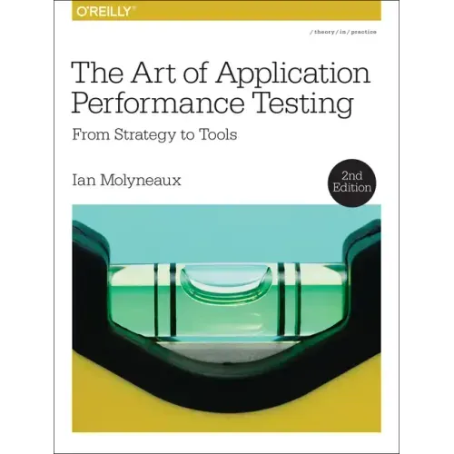 The Art of Application Performance Testing: From Strategy to Tools