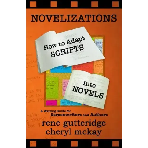 Novelizations - How to Adapt Scripts Into Novels: A Writing Guide for Screenwriters and Authors
