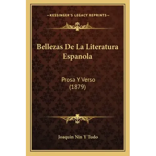Bellezas De La Literatura Espanola: Prosa Y Verso (1879)