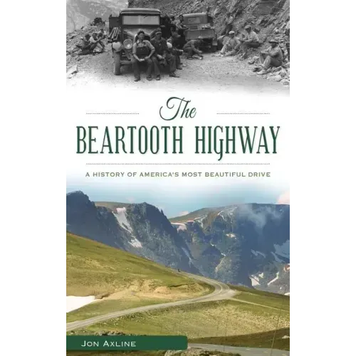 The Beartooth Highway: A History of America S Most Beautiful Drive