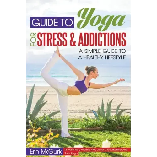 Guide to Yoga for Stress and Addictions: A Simple Guide to a Healthy Lifestyle