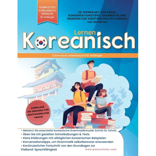 Koreanisch-Grammatik Arbeitsbuch für Anfänger: Meistern Sie Grammatik Schritt für Schritt & Lesen, mit klaren Erklärungen der alltäglichen koreanische