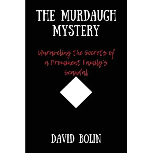 The Murdaugh Mystery: Unraveling the Secrets of a Prominent Family's Scandal