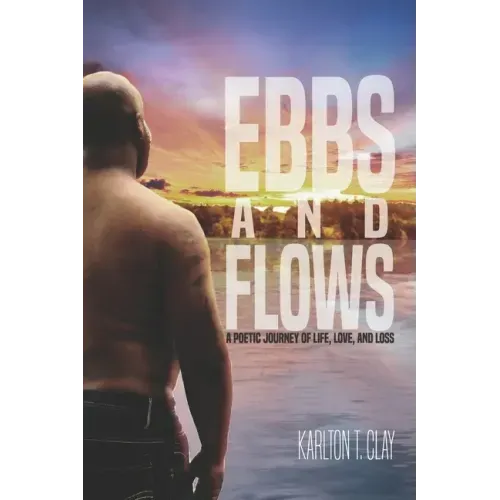 Ebbs And Flows: A Poetic Journey Of Life, Love, And Loss