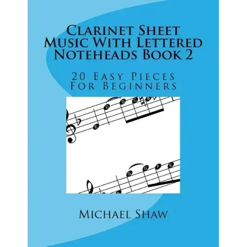 Clarinet Sheet Music With Lettered Noteheads Book 2: 20 Easy Pieces For Beginners