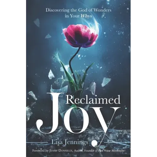 Reclaimed Joy: Discovering the God of Wonders in Your Whys