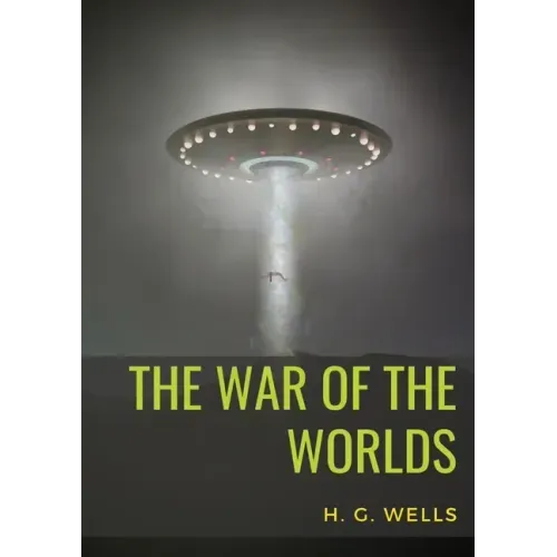 The War of the Worlds: A science fiction novel by H. G. Wells