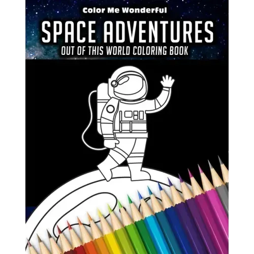 Space Adventures Out Of This World Coloring Book: 8"x10" (25cm x 20cm) Coloring Book Featuring Robots, Astronauts, Planets, Rockets, and Space Ships G