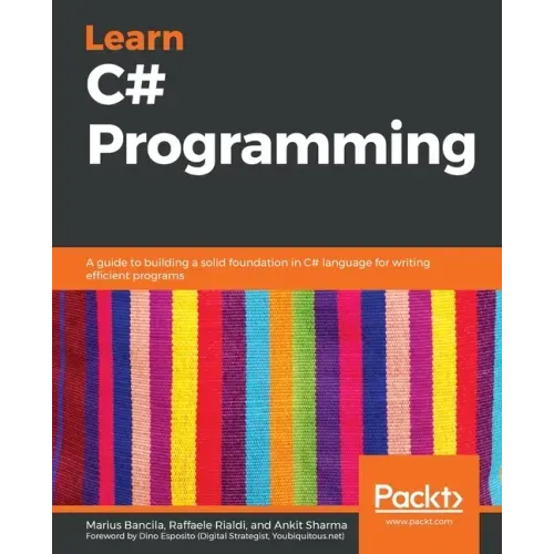 Learn C# Programming: A guide to building a solid foundation in C# language for writing efficient programs