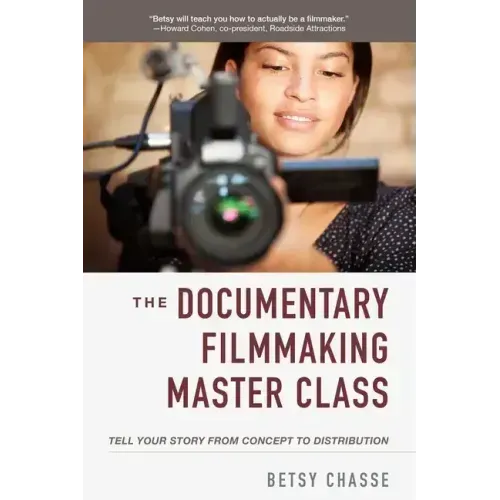 The Documentary Filmmaking Master Class: Tell Your Story from Concept to Distribution