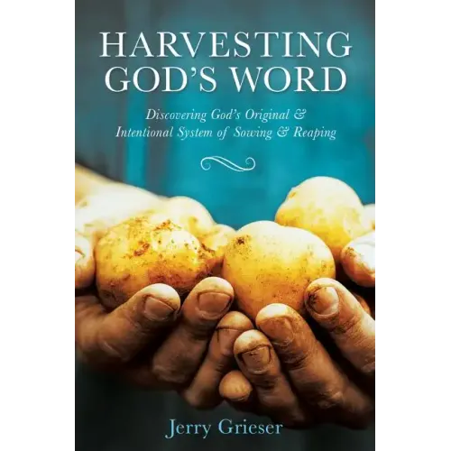 Harvesting God's Word: Discovering God's Original & Intentional System of Sowing & Reaping