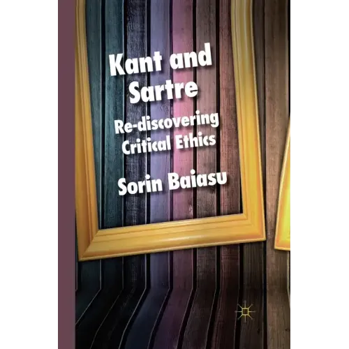 Kant and Sartre: Re-Discovering Critical Ethics